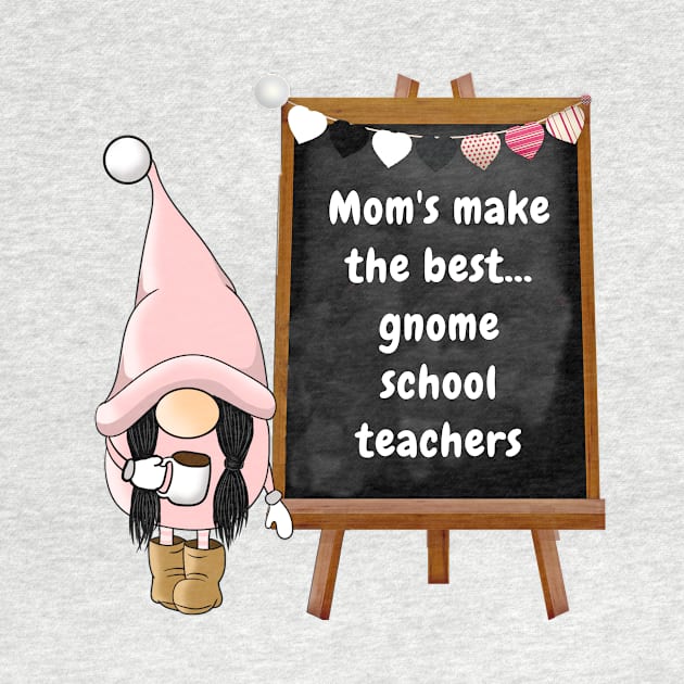 Mom's make the best gnome school teachers by Sir Reel Designs